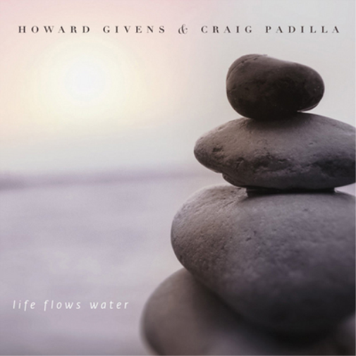 Howard Givens & Craig Padilla Life Flows Water (CD) Album