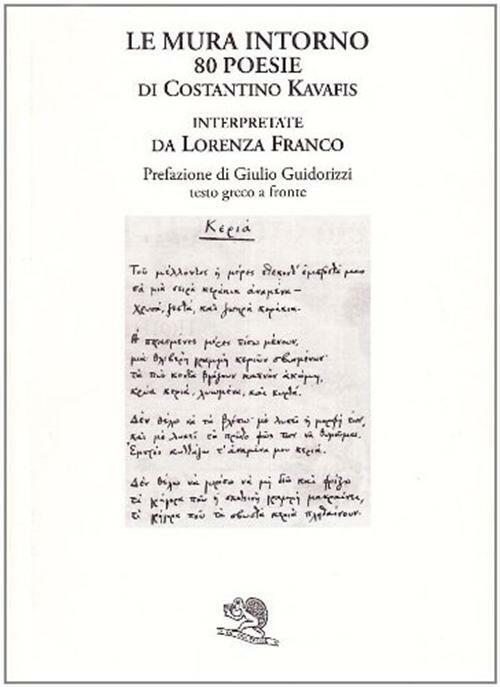 Le mura intorno. 80 poesie di Costantino Kavafis interpretate da Lorenza F...