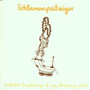 SCHLAMMPEITZIGER - COLLECTED SIMPLESONGS OF MY TEMPORAR