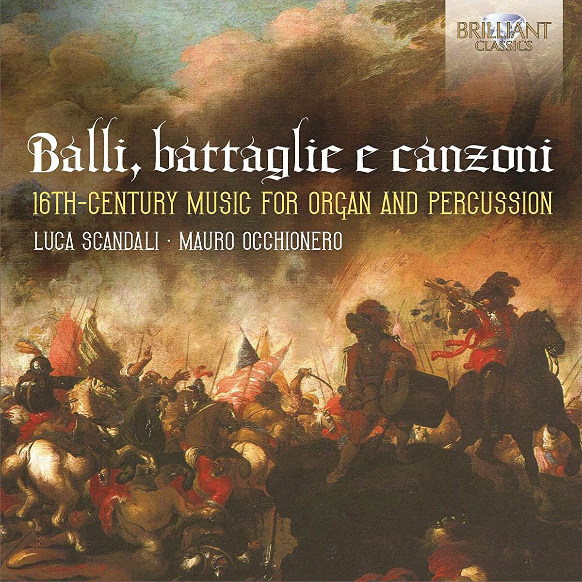 Luca Scandali Balli, Battaglie E Canzoni: 16th-Century Music for Organ and  (CD)