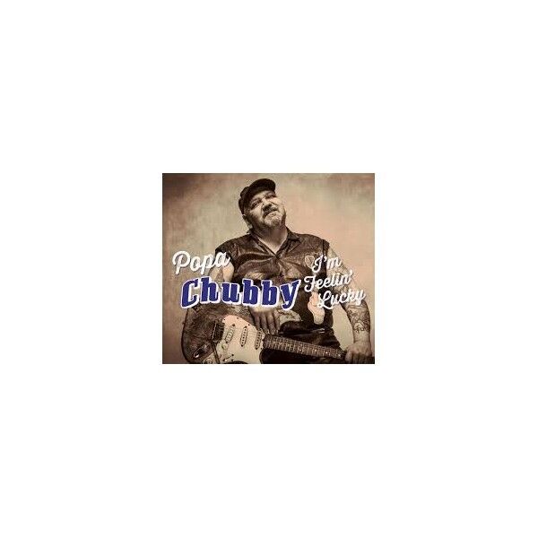 CD POPA CHUBBY- I'M FEELIN' LUCKY