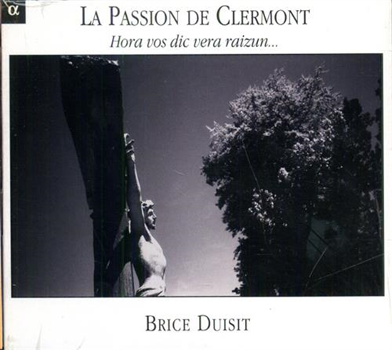 - La Passion de Clermont. Hora Vos Dic Vera Raizun... Brice Duisit - voix and v