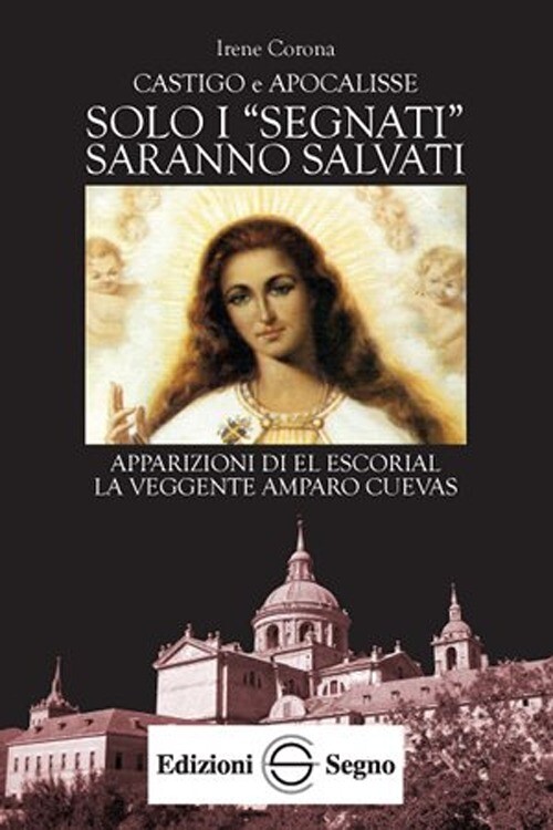 Libri Irene Corona - Solo I -Segnati- Saranno Salvati. Apparizioni Di El Escoria
