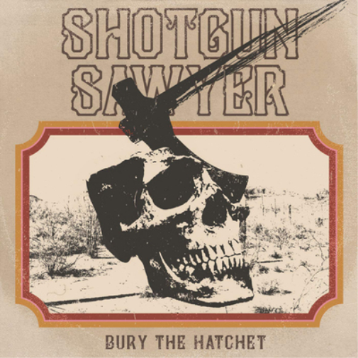 Shotgun Sawyer Bury the Hatchet (CD) Album