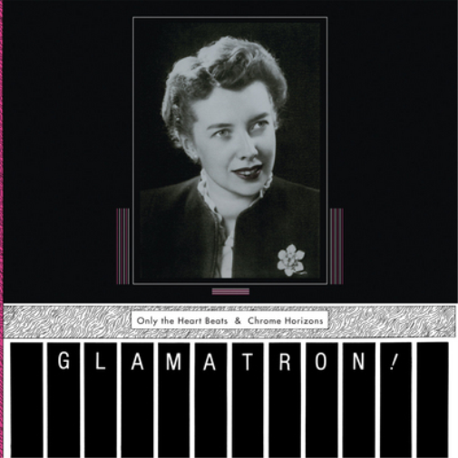 Glamatron! Only the Heart Beats & Chrome Horizons (Vinyl LP) 12" Album