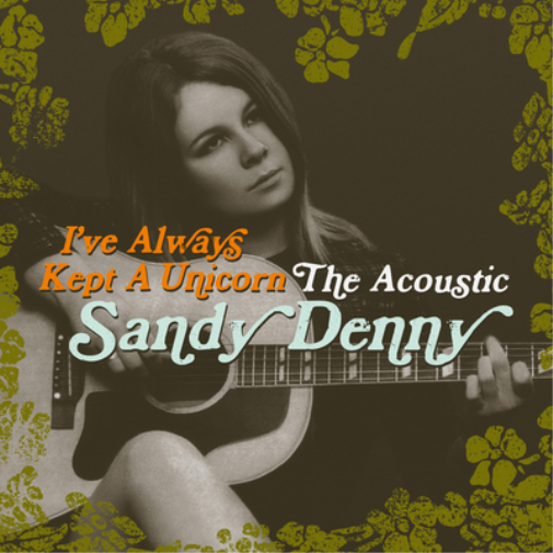 Sandy Denny I've Always Kept a Unicorn: The Acoustic Sandy Denny (CD) Album