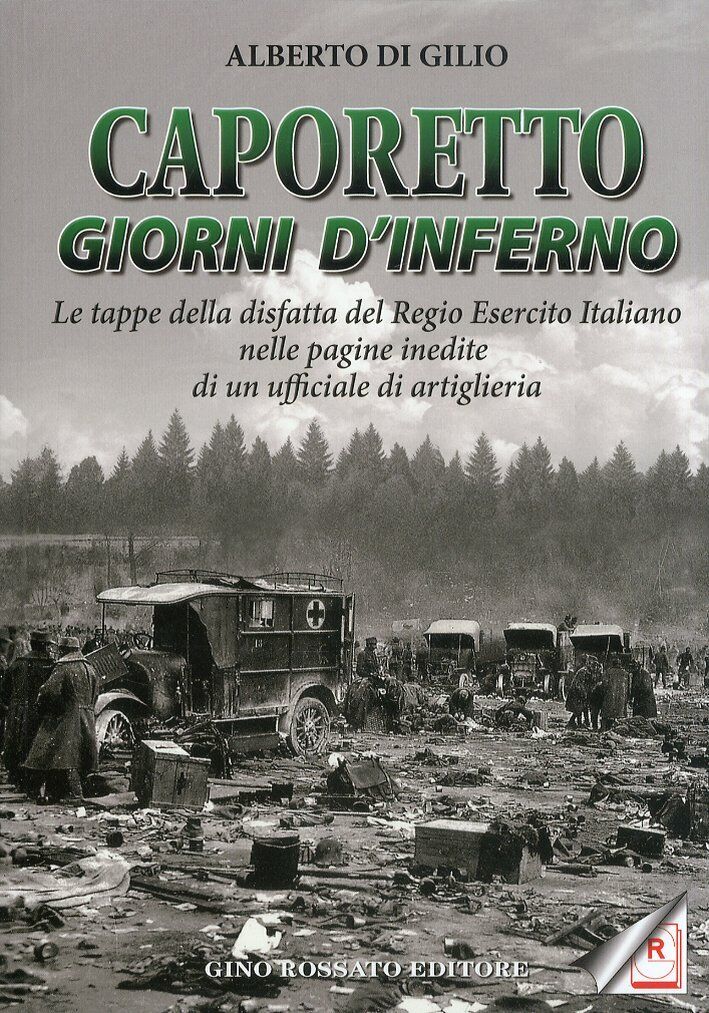 Caporetto. Giorni d'Inferno. Le tappe della disfatta del Regio Esercito Italiano
