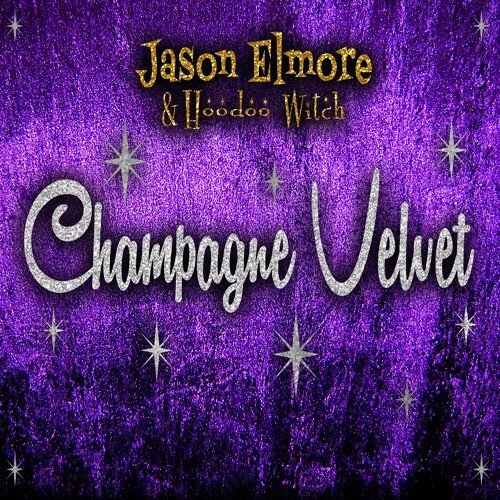 Jason Elmore & Hoodo Wit Champagne Velvet (CD)