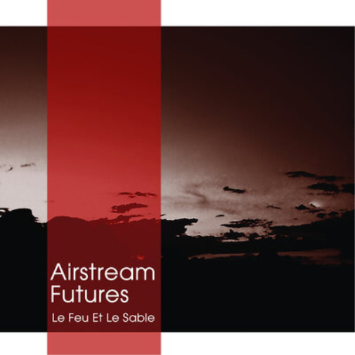 Airstream Futures Le Feu Et Le Sable (Vinyl LP) 12" Album