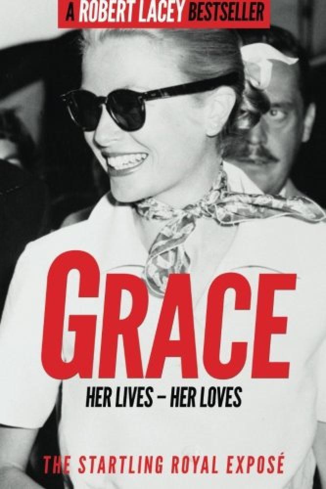 Grace: Her Lives - Her Loves: The startling royal exposé - NUOVO
