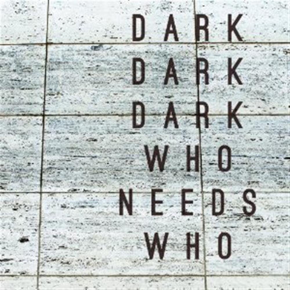 Who Needs Who - Dark Dark Dark (Audio CD)
