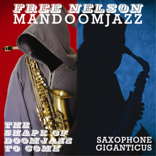Free Nelson Mandoomjazz The Shape of Doom Jazz to Come/Saxophone Giganticus (CD)