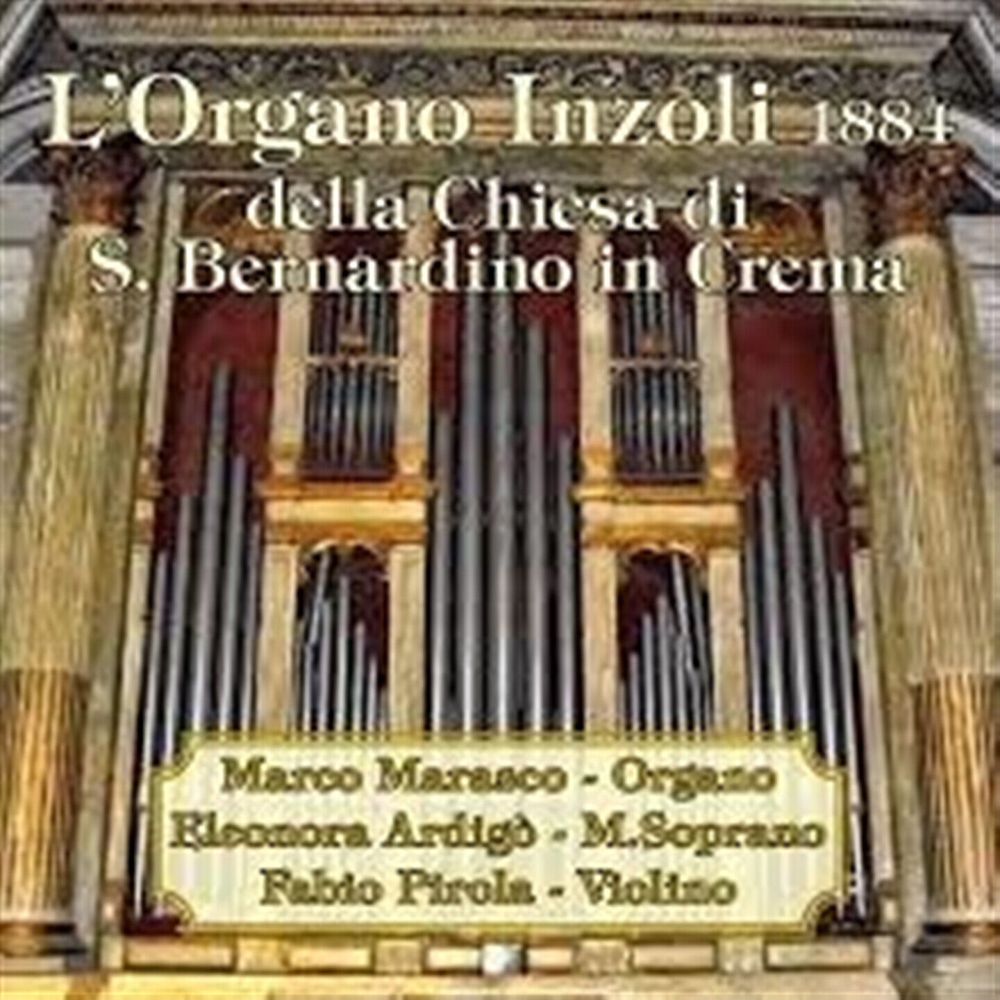 M. Marasco, E. Ardigo', F. Pirola - L'Organo Inzoli 1884 Di S.Bernardino In Cre