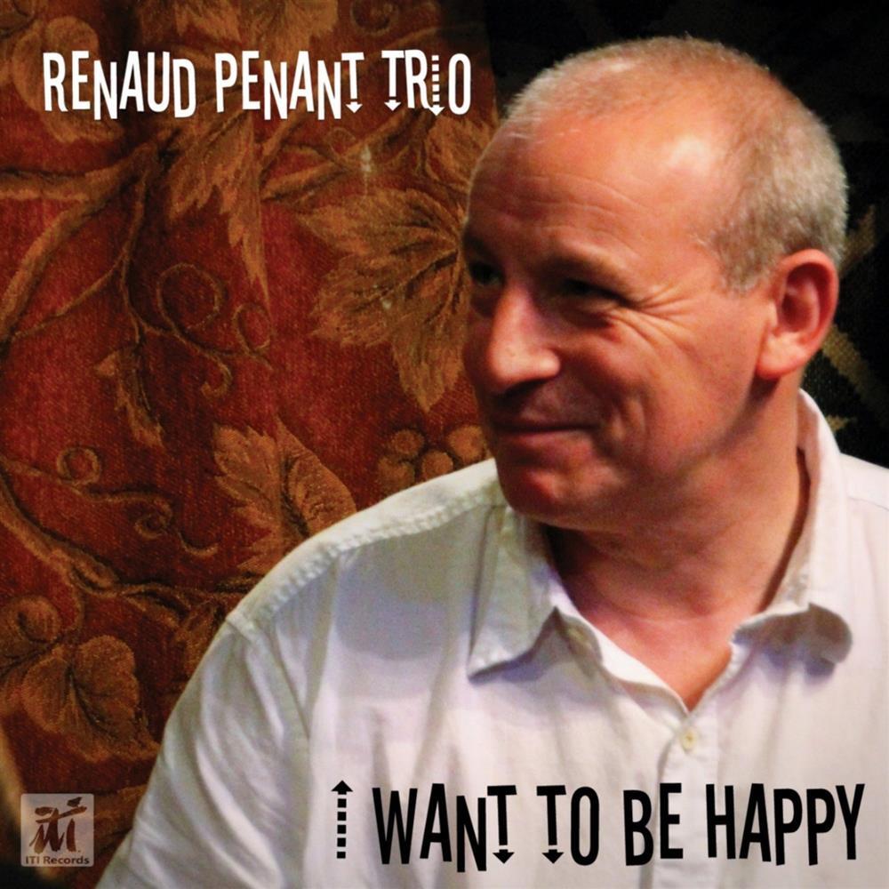 I Want To Be Happy - Renaud Penant Trio (Audio cd)