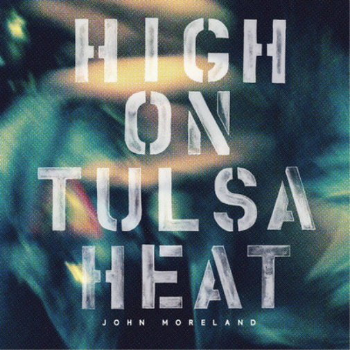John Moreland High On Tulsa Heat (CD) Album