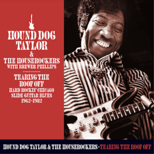 Hound Dog Taylor and The House Tearing the Roof Off: Hard Rockin' Chicago  (CD)