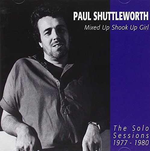 Shuttleworth Paul Mixed Up Shook Up Girl - The Solo Sessions 1977 - 1980 (CD)