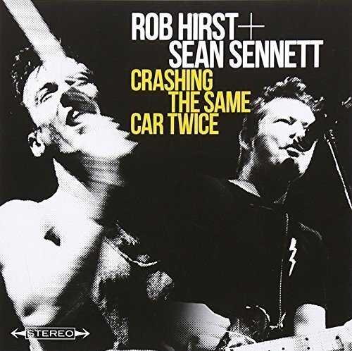 Hirst, Rob / Sennett, Sean Crashing the Same Car Twice (CD)