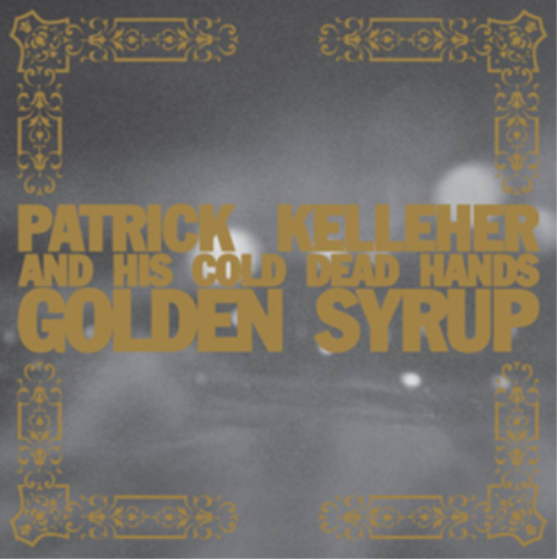 Patrick Kelleher & His Cold Dead Hands Gold Syrup (CD) Album