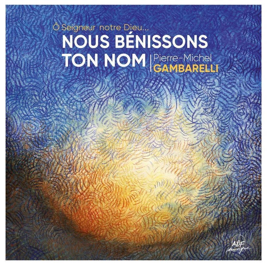Gambarelli Pierre-michel - Nous Benissons Ton Nom - Cd