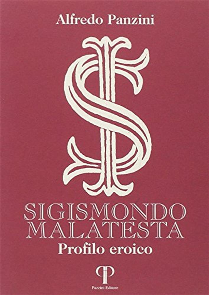 Sigismondo Malatesta. Profilo eroico - Panzini Alfredo