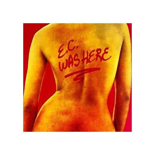 Eric Clapton: E.c. Was Here