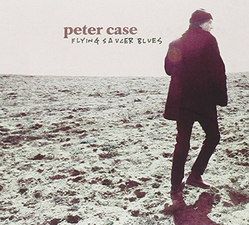 Peter Case Flying Saucer Blues (CD) Album