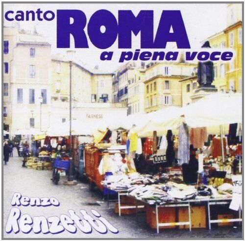 Audio Cd Renzo Renzetti - Canto Roma A Piena Voce