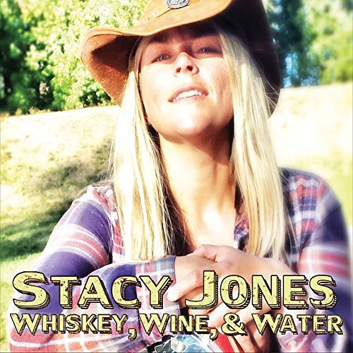 Jones, Stacy Whiskey, Wine, and Water (CD)