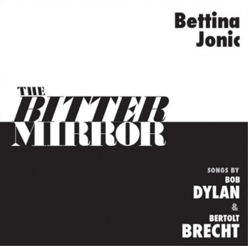 Bettina Jonic The Bitter Mirror: Songs By Bob Dylan & Bertolt Brecht (CD) Album
