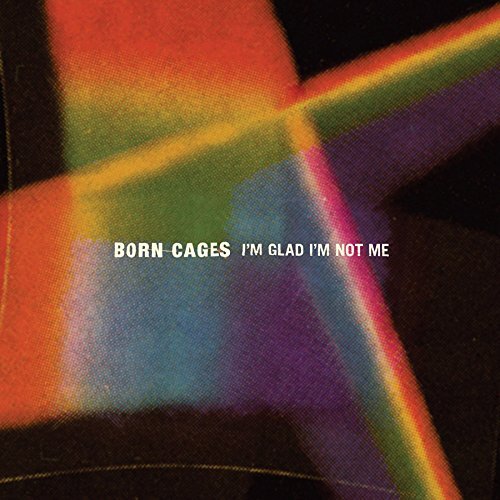 Born Cages I'm Glad I'm Not Me (CD)