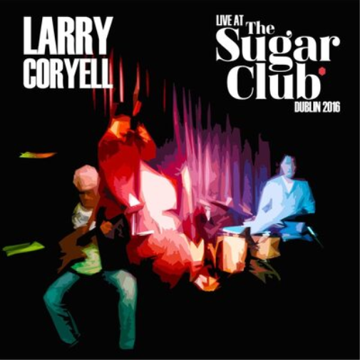 Larry Coryell Live at the Sugar Club Dublin 2016 (CD) Album