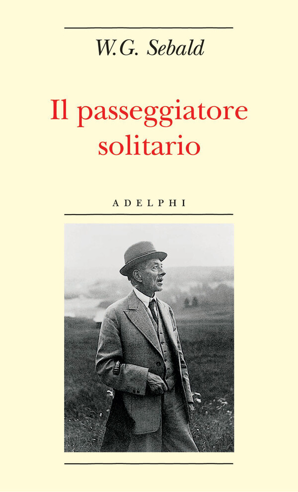 Il passeggiatore solitario. In ricordo di Robert Walser - Sebald Winfried G.