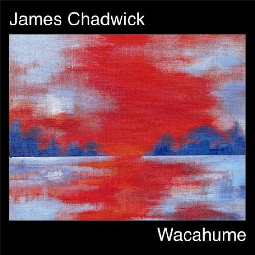 James Chadwick Wacahume (CD) Album