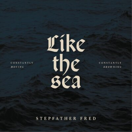 Stepfather Fred Like the Sea: Constantly Moving, Constantly Drowning (CD) Album