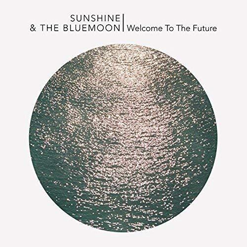 SUNSHINE AND THE BLUE MOON Welcome To The Future (Vinyl LP)