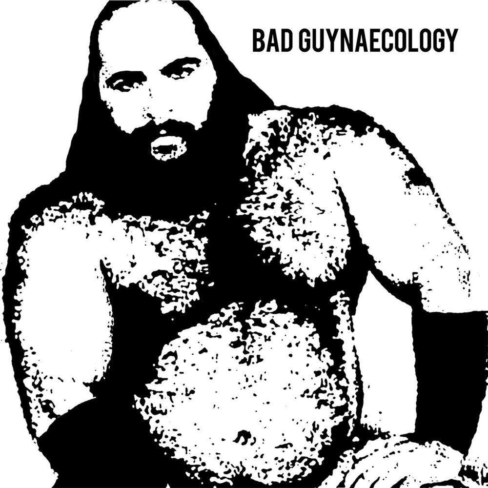 Bad Guynaecology - Bad Guys (Vinile)