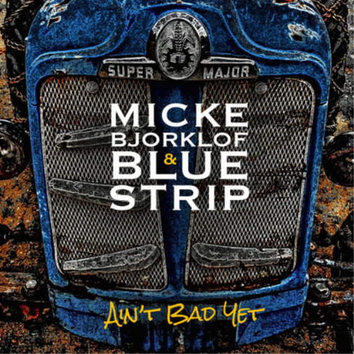 Micke Bjorklof & Blue Strip Ain't Bad Yet (CD) Album