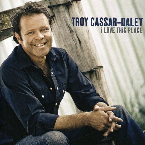 Troy Cassar-Daley I Love This Place (CD)