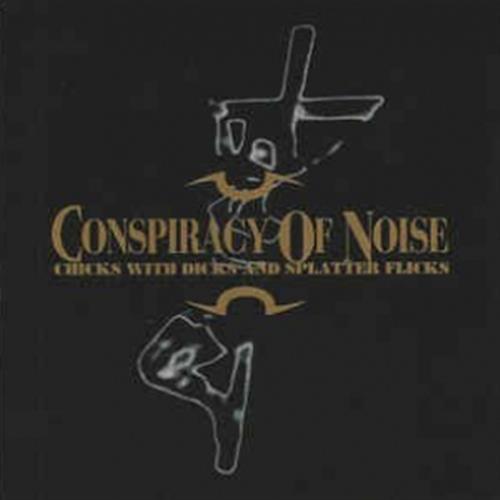 Chicks With Dicks And Splatter Flicks - Conspiracy Of Noise (Audio CD)