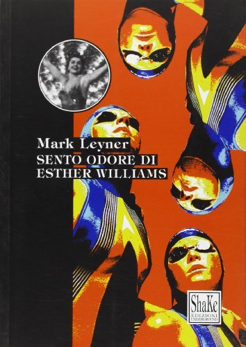 9788886926706 Sento odore di Esther Williams - Mark Leyner,L. Dehò