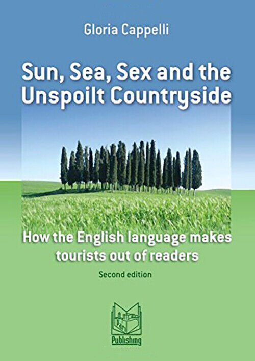 Sun, Sea, Sex and the Unspoilt Countryside. How the English Language Makes Touri