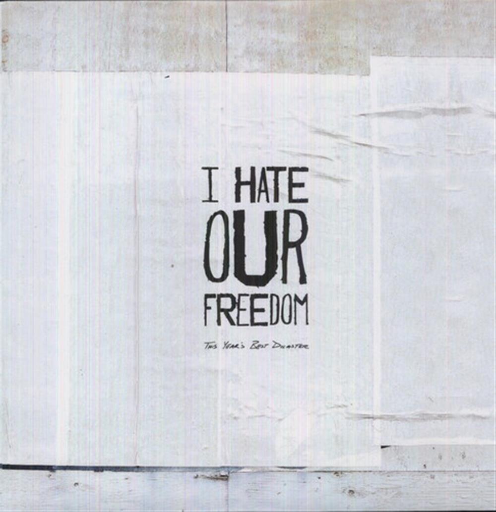 This Year's Best Disaster - I Hate Our Freedom (Vinile)