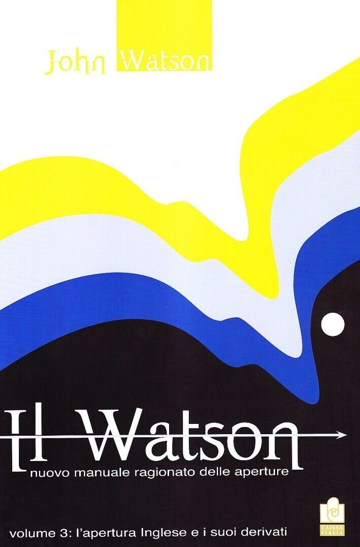 Il Watson. Nuovo Manuale ragionato delle aperture. Vol. 3. l'apertura inglese e