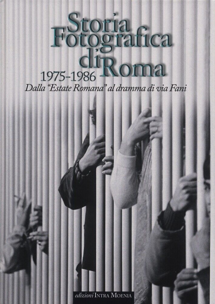 Storia fotografica di Roma 1975-1986. Dall'"Estate romana" al dramma di via Fani