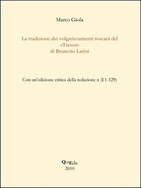La tradizione dei volgarizzamenti toscani del «Tresor» di Brunetto Latini