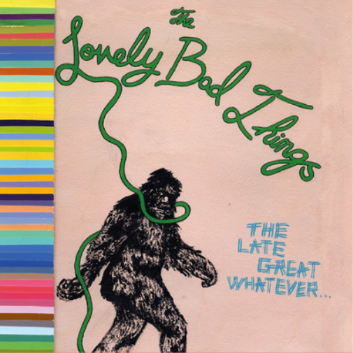 The Lovely Bad Things The Late Great Whatever (Vinyl LP) 12" Album