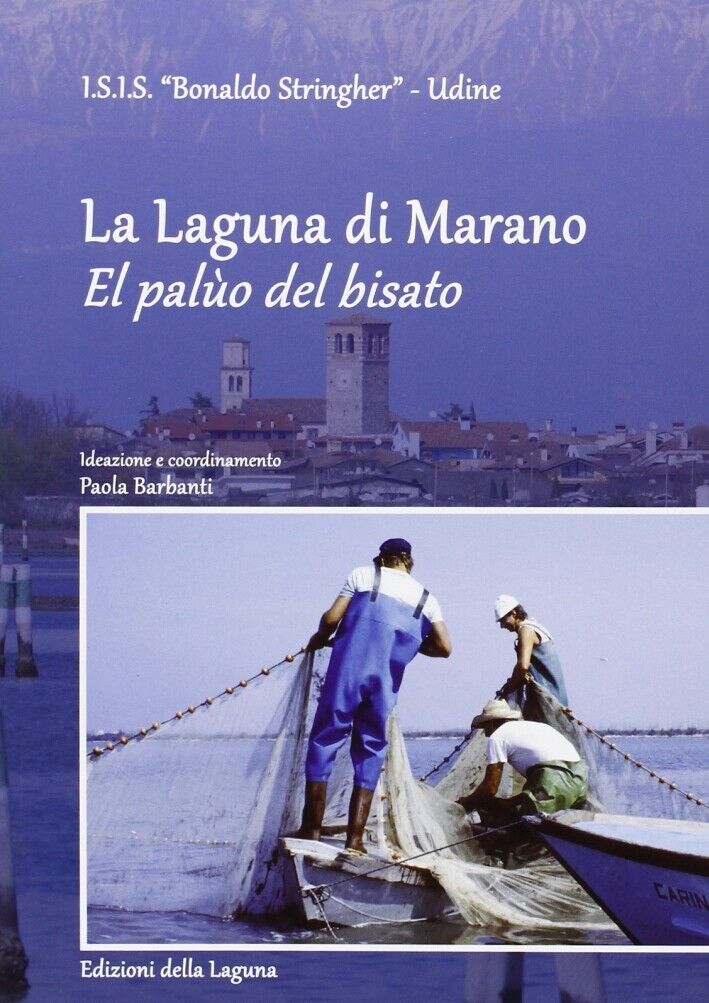 La laguna di Marano. El palùo del bisato - [Edizioni della Laguna]