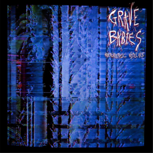 Grave Babies Holographic Violence (Vinyl LP) 12" Album