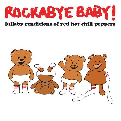 Rockabye Baby! Rockabye Baby! Lullaby Renditions of The Red Hot Chili Peppe (CD)